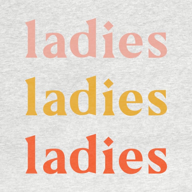 Ladies Ladies Ladies by Super Creative